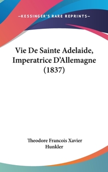Hardcover Vie de Sainte Adelaide, Imperatrice D'Allemagne (1837) [French] Book