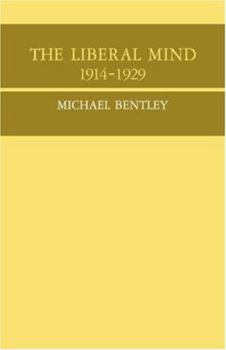 The Liberal Mind 1914-29 (Cambridge Studies in the History and Theory of Politics) - Book  of the Cambridge Studies in the History and Theory of Politics