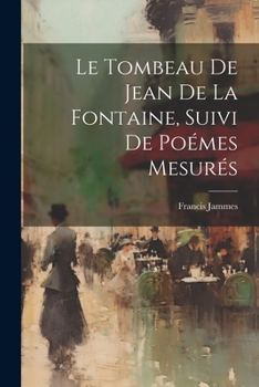 Paperback Le tombeau de Jean de La Fontaine, suivi de Poémes mesurés [French] Book