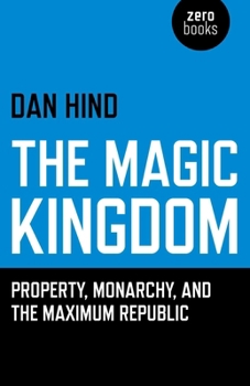 Paperback The Magic Kingdom: Property, Monarchy, and the Maximum Republic Book