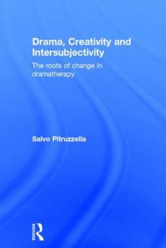 Hardcover Drama, Creativity and Intersubjectivity: The Roots of Change in Dramatherapy Book