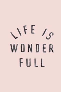 Life is wonder full: Gratitude Journal, 6X9 Lined Notebook, 110 Pages - Cute and Uplifting on Blush Pink