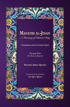 Mafatih al-Jinan: A Treasury of Islamic Piety: Volume Two: The Book of Ziyarah