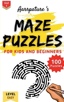 Maze Puzzles For Kids and Beginners [ Easy Level ]: 100 Maze Puzzles For Kids and Beginning Adults l Volume 1 l With Large