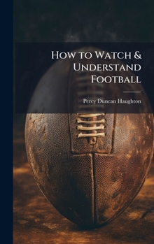 Hardcover How to Watch & Understand Football Book