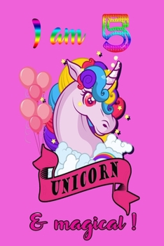I am 5 and magical: A Happy Birthday 5 Years Old Unicorn Journal Notebook for Kids, Birthday Unicorn Journal for Girls / 5 Years Old Birthday Gift for Girls!/birthday gift journal 6x9  pages 110