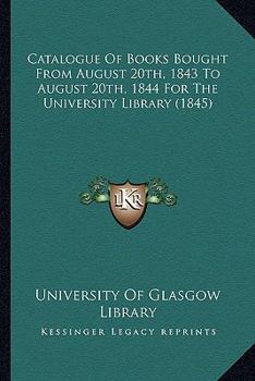 Paperback Catalogue of Books Bought from August 20th, 1843 to August 20th, 1844 for the University Library (1845) Book