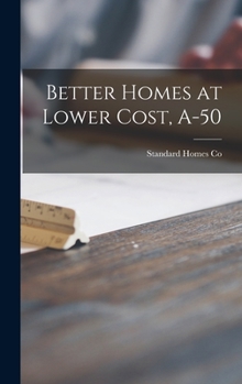 Hardcover Better Homes at Lower Cost, A-50 Book