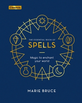 Hardcover The Essential Book of Spells: Magic to Enchant Your World Book