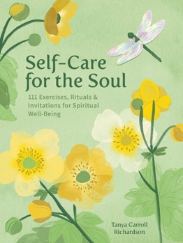 Self-Care for the Soul: 111 Exercises, Rituals & Invitations for Spiritual Well-Being