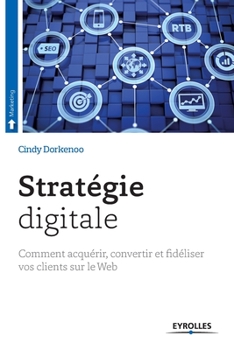 Paperback Stratégie digitale: Comment acquérir, convertir et fidéliser vos clients sur le Web [French] Book