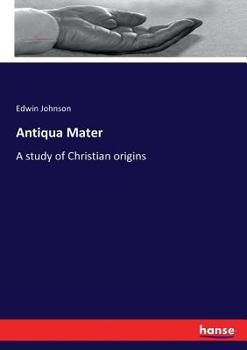 Paperback Antiqua Mater: A study of Christian origins Book