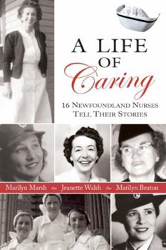 Paperback A Life of Caring: 16 Newfoundland Nurses Tell Their Stories Book
