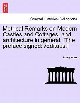 Paperback Metrical Remarks on Modern Castles and Cottages, and Architecture in General. [the Preface Signed: Ædituus.] Book