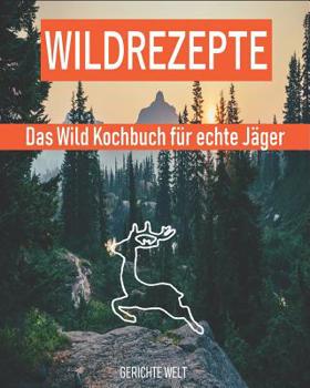 Paperback Wildrezepte: Das Wild Kochbuch für echte Jäger - Wildgerichte Rezepte die schmecken [German] Book