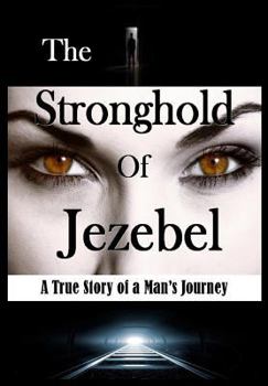 Hardcover The Stronghold of Jezebel: A True Story of a Man's Journey Book