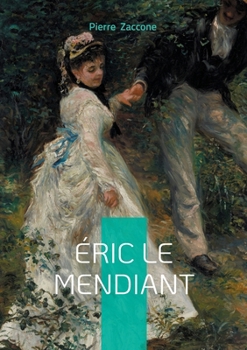 Éric le mendiant: Passion et trahison dans la Bretagne du XIXe siècle - un roman-feuilleton haletant mêlant drame social et amour contrarié (French Edition)