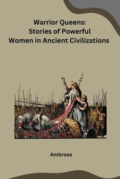 Paperback Warrior Queens: Stories of Powerful Women in Ancient Civilizations Book