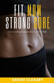 Paperback Fit Mom Strong Core: Overcoming Diastasis Recti After 3 Kids Book