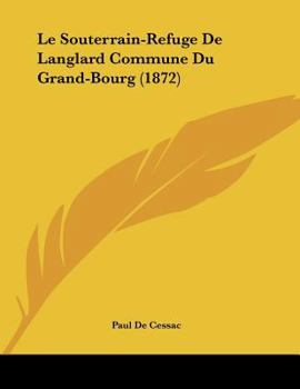 Paperback Le Souterrain-Refuge De Langlard Commune Du Grand-Bourg (1872) [French] Book