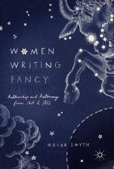 Hardcover Women Writing Fancy: Authorship and Autonomy from 1611 to 1812 Book