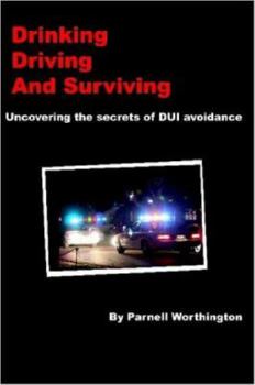 Paperback Drinking, Driving, and Surviving... Uncovering the Secrets of DUI Avoidance Book