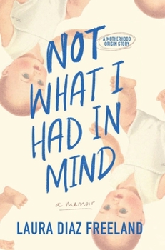 Hardcover Not What I Had in Mind: A Motherhood Origin Story Book