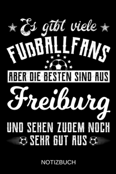Es gibt viele Fußballfans aber die besten sind aus Freiburg und sehen zudem noch sehr gut aus: A5 Notizbuch | Liniert 120 Seiten | ... | Muttertag | Namenstag (German Edition)