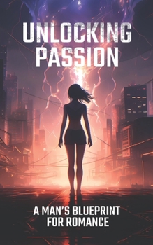 Paperback Unlocking Passion: A Man's Blueprint for Romance Book