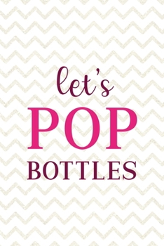Let's Pop Bottles: Party Notebook Journal Composition Blank Lined Diary Notepad 120 Pages Paperback White
