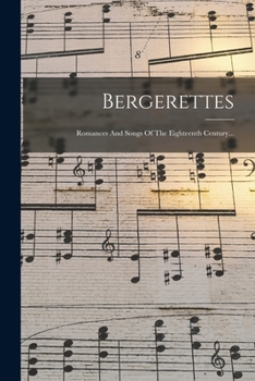 Paperback Bergerettes: Romances And Songs Of The Eighteenth Century... [French] Book