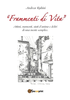 Paperback Frammenti di vita. Attimi, momenti, stati d'animo e deliri di una mente semplice [Italian] Book