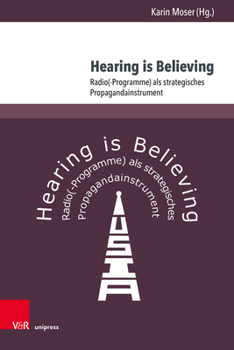 Hardcover Hearing Is Believing: Radio(-Programme) ALS Strategisches Propagandainstrument [German] Book