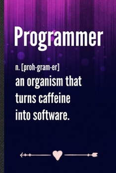 Paperback Programmer an Organism That Turns Caffeine into Software: Funny Computer Programmer Lined Notebook Journal For It Engineering Geek, Unique Special Ins Book