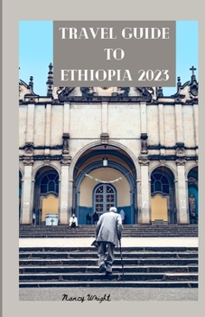 Paperback Travel Guide To Ethiopia 2023: Wanderlust unleashed: unveiling hidden gems and inspiring adventure Book