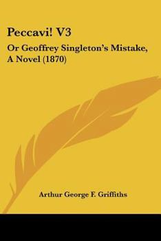 Peccavi! V3: Or Geoffrey Singleton's Mistake, A Novel