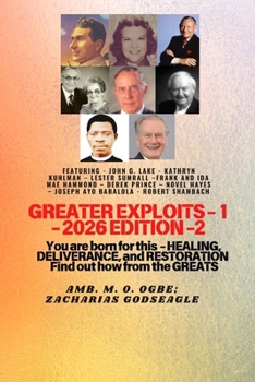 Greater Exploits - 1 (2026 Edition): Featuring - John G. Lake - Kathryn Kuhlman - Lester Sumrall -Frank and Ida Mae Hammond - Derek Prince - Novel ... This - Healing, Deliverance, and Restoration
