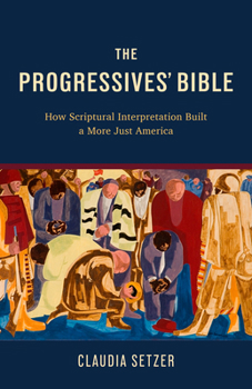 Paperback The Progressives' Bible: How Scriptural Interpretation Built a More Just America Book