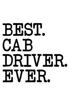 Paperback Best Cab Driver Ever: Lined Journal, Diary, Notebook, 6x9 inches with 120 Pages. Funny Occupation, Profession, Career, Entrepreneur Book