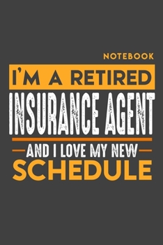 Paperback Notebook: I'm a retired INSURANCE AGENT and I love my new Schedule - 120 LINED Pages - 6" x 9" - Retirement Journal Book