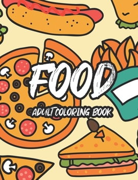 Paperback Food Adult Coloring Book: Tasteful Food Illustrations And Designs To Color, A Coloring Collection Of Food Images For Food Lovers Book