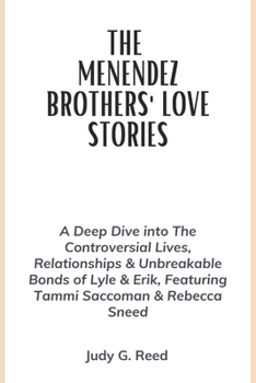 Paperback THE MENENDEZ BROTHERS' LOVE STORIES: A Deep Dive into The Controversial Lives, Relationships & Unbreakable Bonds of Lyle & Erik, Featuring Tammi Saccoman & Rebecca Sneed Book