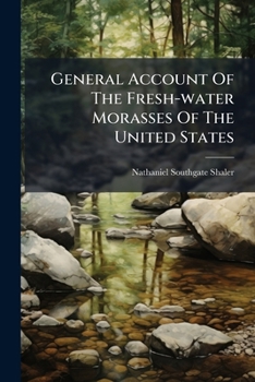 General Account Of The Fresh-water Morasses Of The United States...