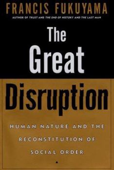 Hardcover The Great Disruption: Human Nature and the Reconstitution of Social Order Book