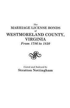 The Marriage License Bonds of Westmoreland County, Virginia from 1786 to 1850