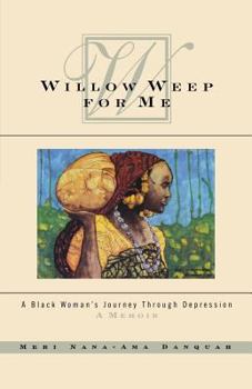 Paperback Willow Weep for Me : A Black Woman's Journey Through Depression Book