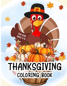 Paperback Thanksgiving Coloring Book For Kids Ages 4-8: A Collection of Funny and easy Turkey, Autumn Leaves and Fall Harvest Coloring Pages for Children, boys, Book