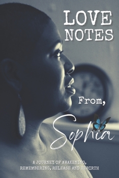 Paperback Love Notes From, Sophia: A Journey of Awakening, Remembering, Release and Rebirth Book