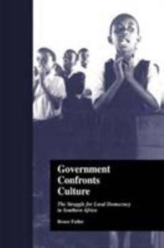 Hardcover Government Confronts Culture: The Struggle for Local Democracy in Southern Africa Book