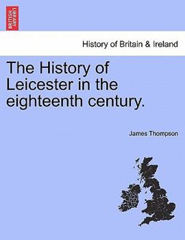 Paperback The History of Leicester in the Eighteenth Century. Book